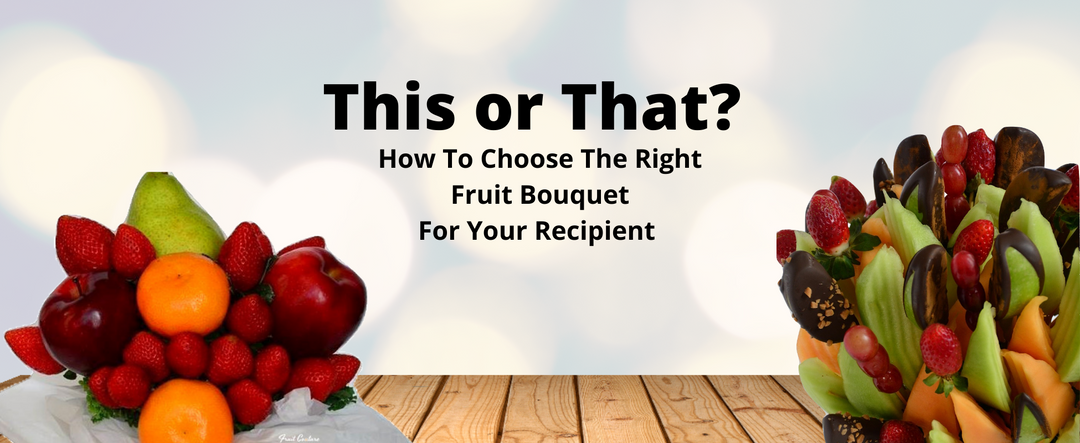 How To Choose The Right Fruit Bouquet For Your Recipient