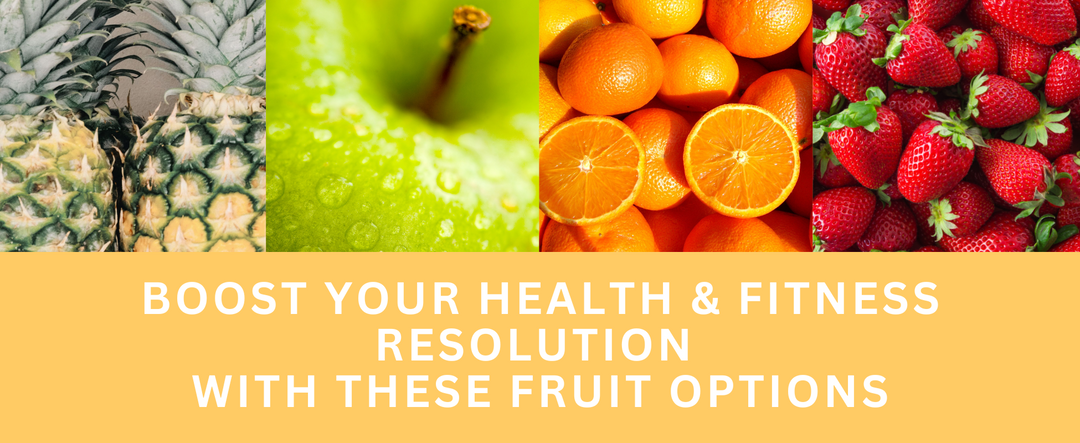 Four Fresh Fruit Options to Boost Your Health and Fitness Resolutions!